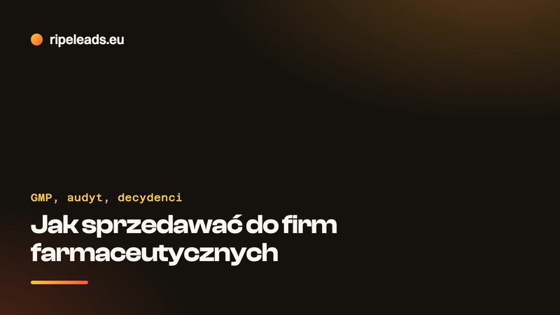 Jak sprzedawać do firm farmaceutycznych: GMP, kwalifikacja dostawcy i kto decyduje