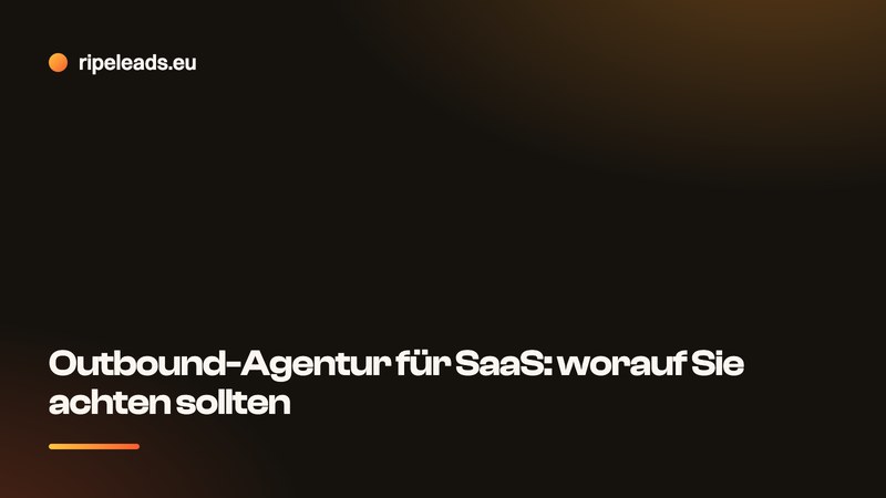 Outbound-Agentur für B2B-SaaS in Europa: worauf Sie achten sollten